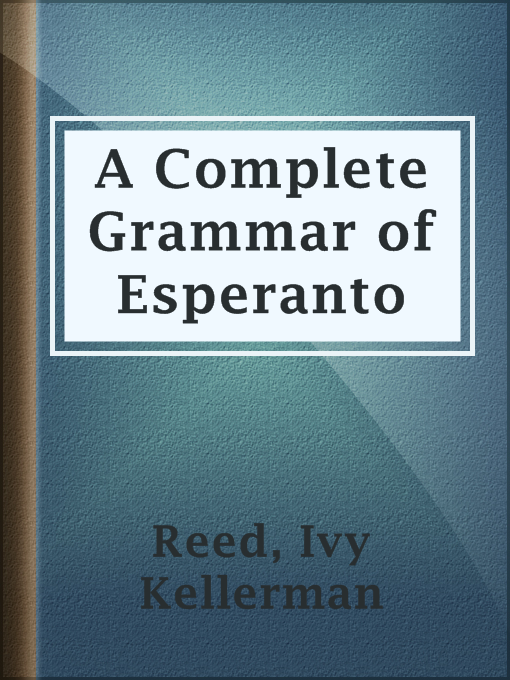 Title details for A Complete Grammar of Esperanto by Ivy Kellerman Reed - Available